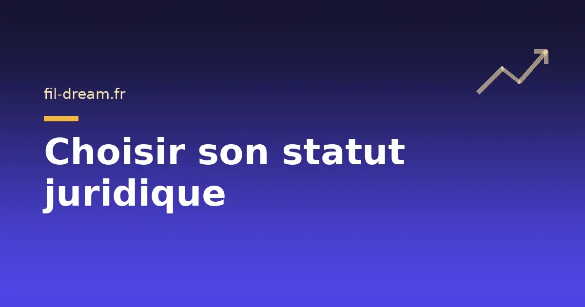 Choisir son statut juridique